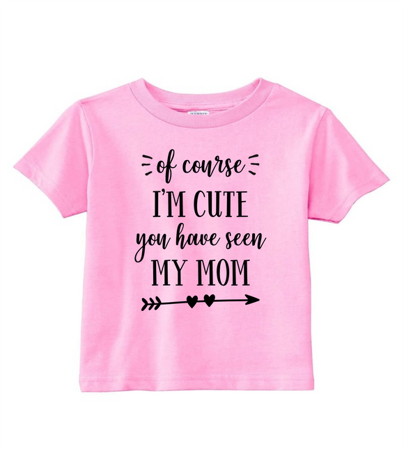 Custom Toddler Shirt - Of Course I'm Cute (you choose design colour)