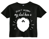 Custom Toddler Shirt - Don't Worry, My Dad has a Beard - Black (you choose design colour)