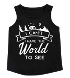 Custom Girls Tank Top - I Can't, I Have the World to See (you choose design colour)