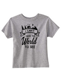 Custom Toddler Shirt - I Can't. I Have the World to See - Grey (you choose design colour)