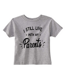 Custom Toddler Shirt - I Still Live with My Parents - Grey (you choose design colour)