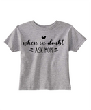 Custom Toddler Shirt - When in Doubt Ask Mom - Grey (you choose design colour)