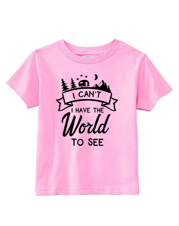 Custom Toddler Shirt - I Can't, I Have the World to See - Pink (you choose design colour)