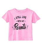 Custom Toddler Shirt - I Still Live with my Parents - Pink (you choose design colour)
