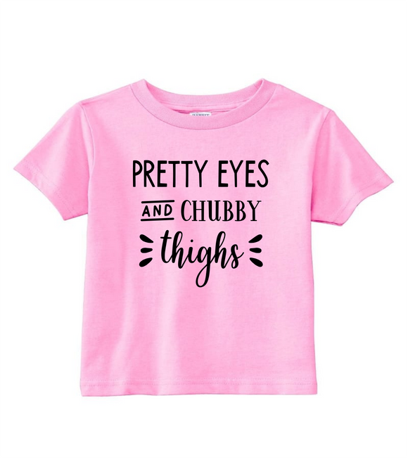 Custom Toddler Shirt - Pretty Eyes and Chubby Thighs (you choose design colour)