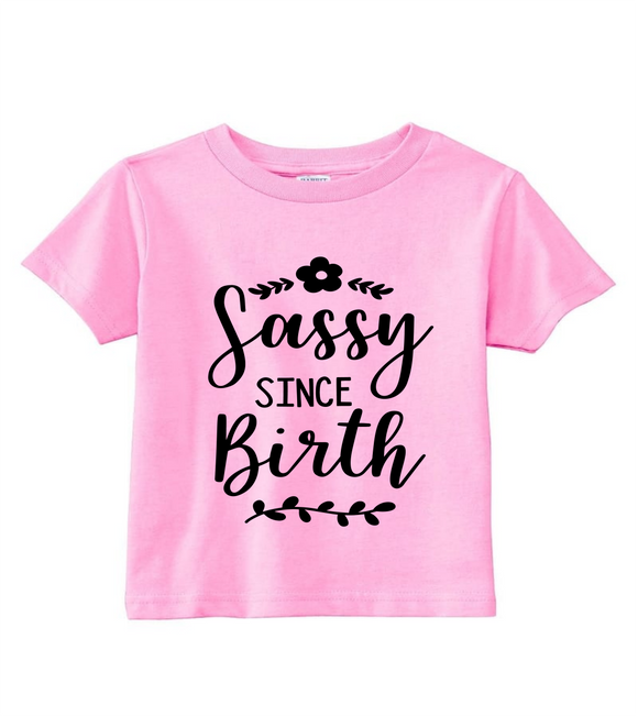 Custom Toddler Shirt - Sassy Since Birth (you choose design colour)